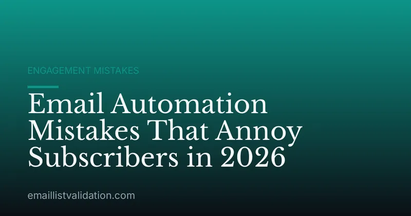 Email Automation Mistakes That Annoy Subscribers in 2026