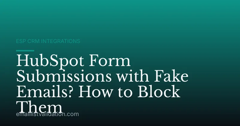 HubSpot Form Submissions with Fake Emails? How to Block Them