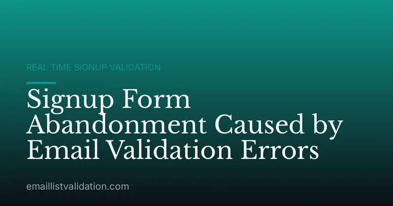 Signup Form Abandonment Caused by Email Validation Errors