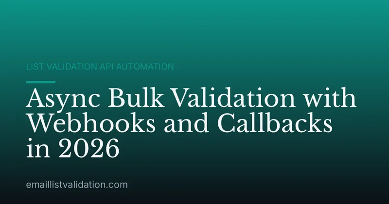 Async Bulk Validation with Webhooks and Callbacks in 2026