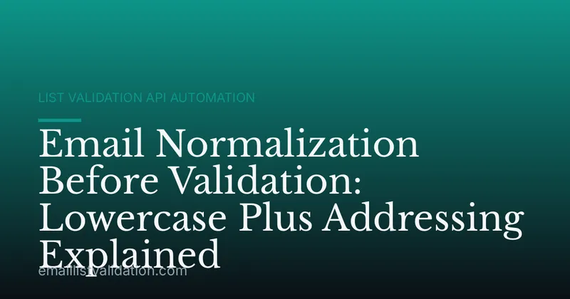 Email Normalization Before Validation: Lowercase Plus Addressing Explained