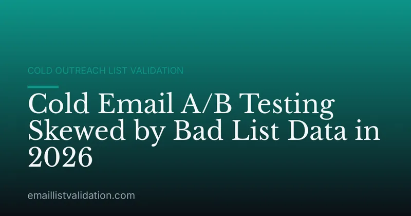 Cold Email A/B Testing Skewed by Bad List Data in 2026