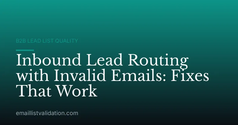 Inbound Lead Routing with Invalid Emails: Fixes That Work