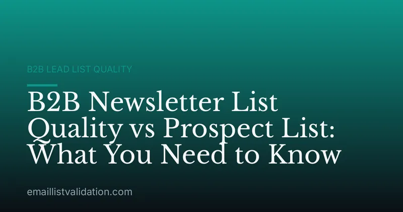 B2B Newsletter List Quality vs Prospect List: What You Need to Know