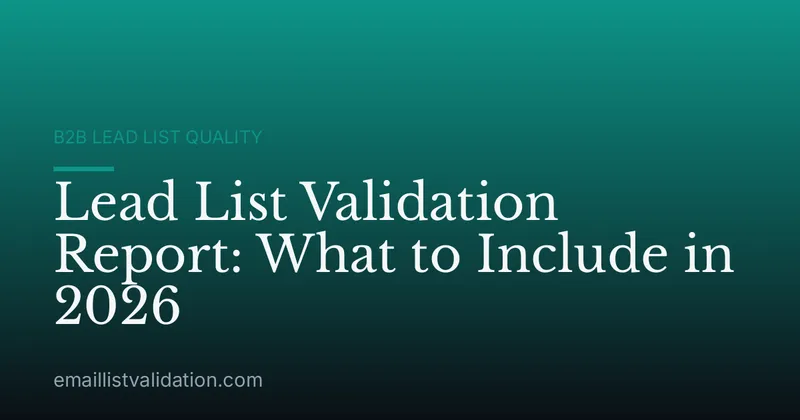 Lead List Validation Report: What to Include in 2026