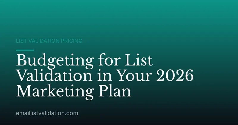 Budgeting for List Validation in Your 2026 Marketing Plan