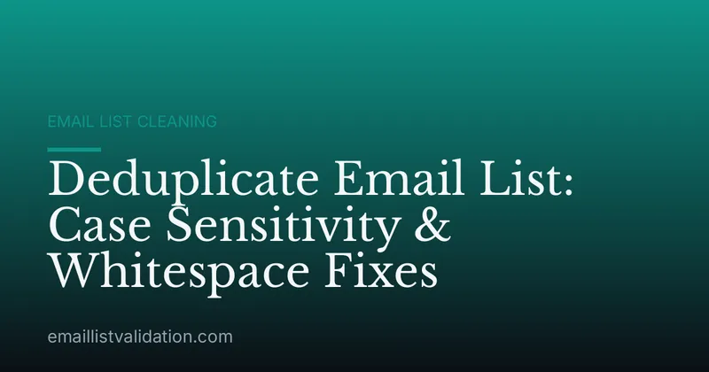 Deduplicate Email List: Case Sensitivity & Whitespace Fixes