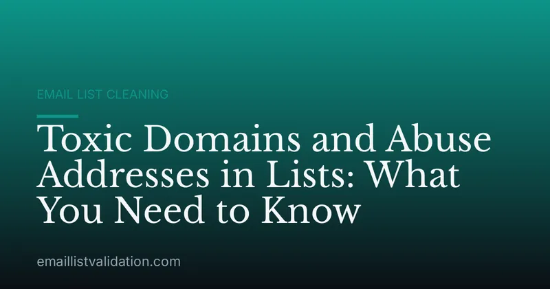 Toxic Domains and Abuse Addresses in Lists: What You Need to Know