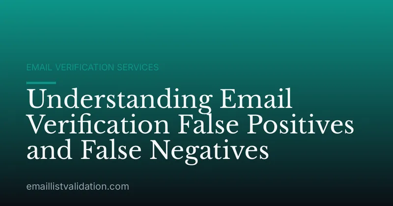 Understanding Email Verification False Positives and False Negatives