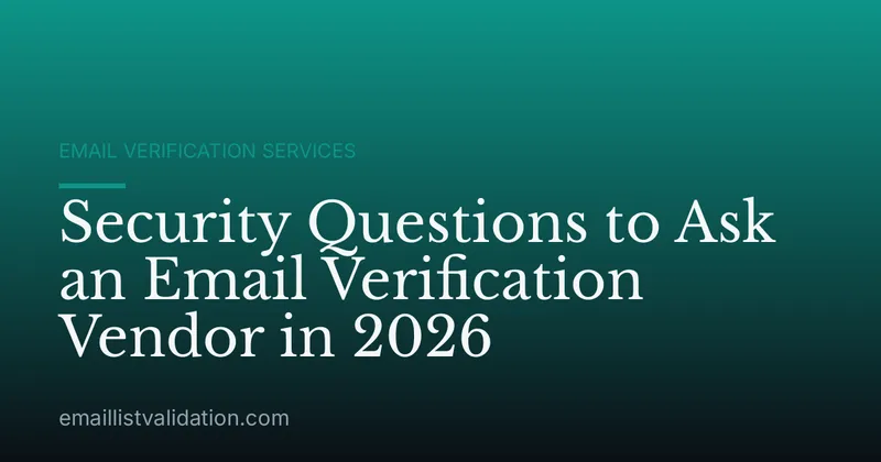 Security Questions to Ask an Email Verification Vendor in 2026
