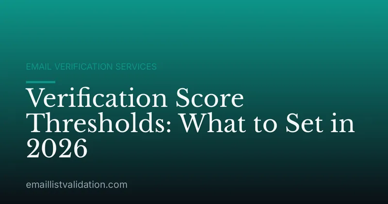 Verification Score Thresholds: What to Set in 2026