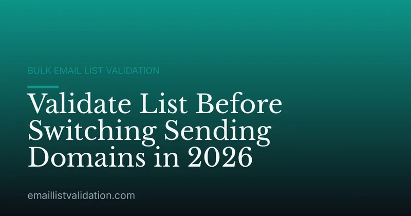 Validate List Before Switching Sending Domains in 2026
