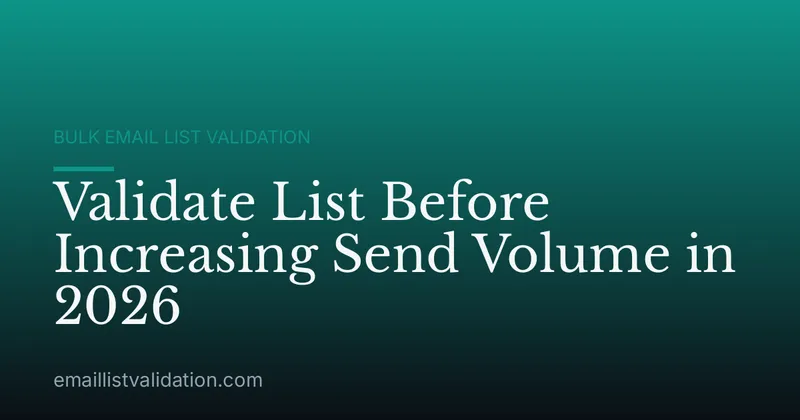 Validate List Before Increasing Send Volume in 2026