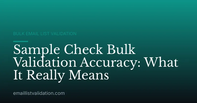 Sample Check Bulk Validation Accuracy: What It Really Means