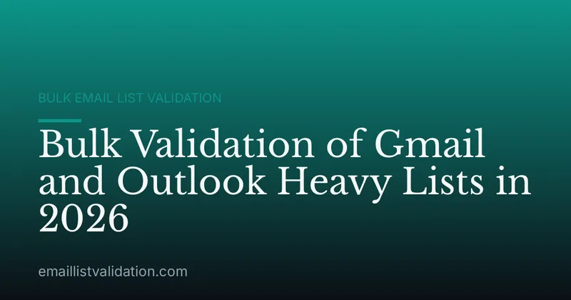 Bulk Validation of Gmail and Outlook Heavy Lists in 2026