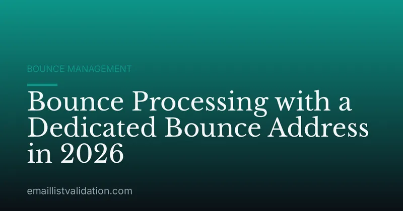 Bounce Processing with a Dedicated Bounce Address in 2026