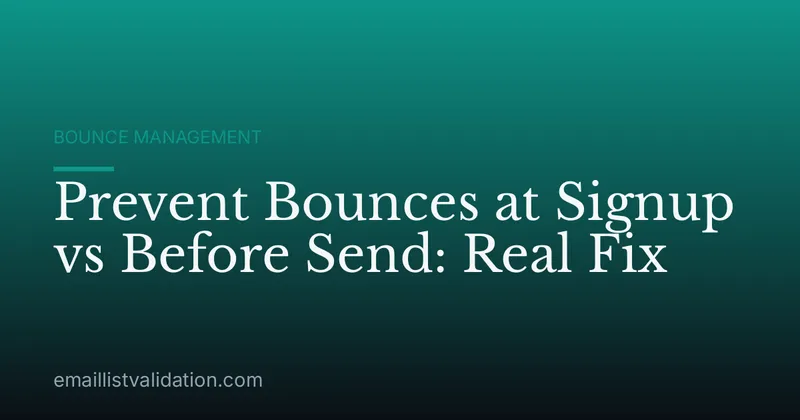 Prevent Bounces at Signup vs Before Send: Real Fix