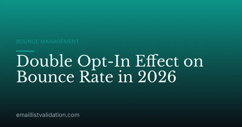 Double Opt-In Effect on Bounce Rate in 2026
