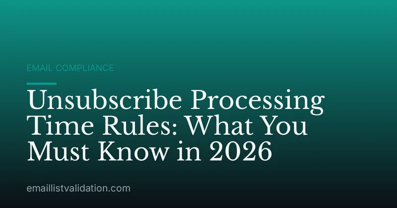 Unsubscribe Processing Time Rules: What You Must Know in 2026