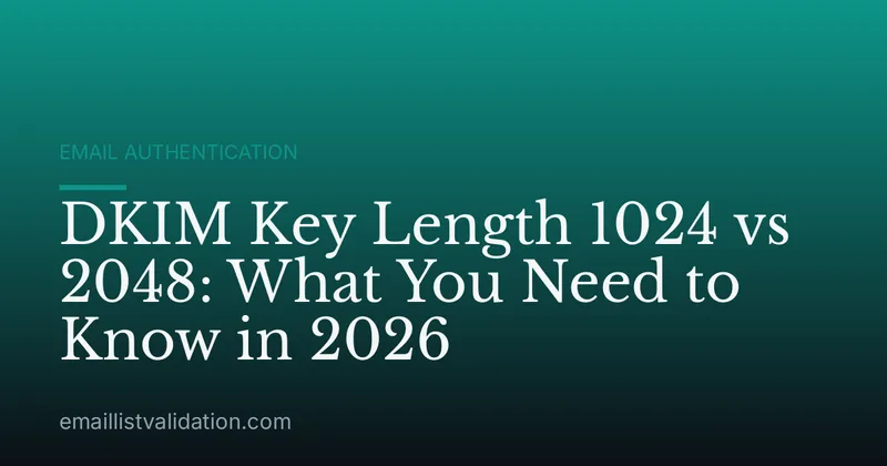 DKIM Key Length 1024 vs 2048: What You Need to Know in 2026