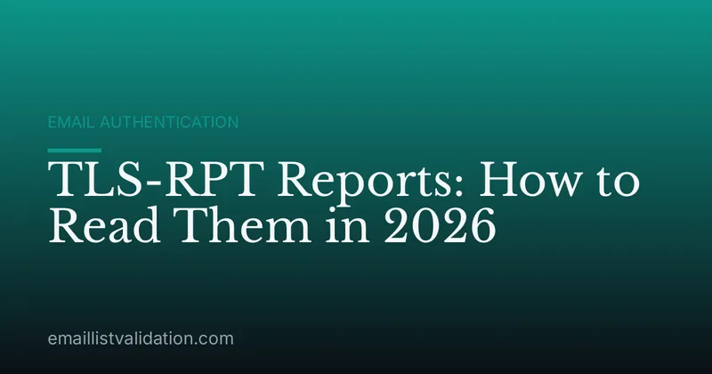 TLS-RPT Reports: How to Read Them in 2026