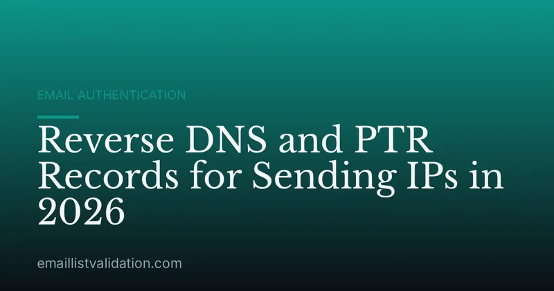 Reverse DNS and PTR Records for Sending IPs in 2026