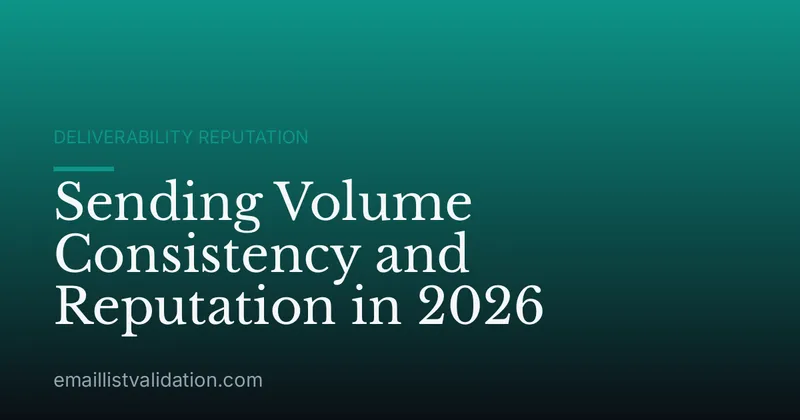 Sending Volume Consistency and Reputation in 2026