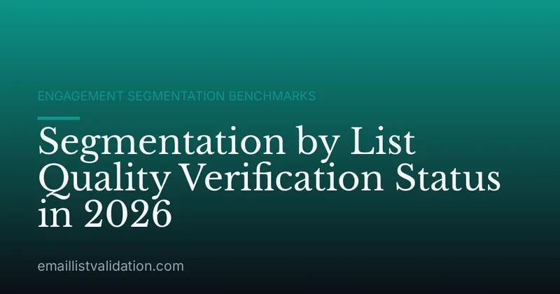 Segmentation by List Quality Verification Status in 2026
