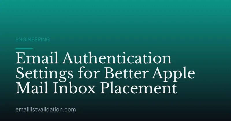 Email Authentication Settings for Better Apple Mail Inbox Placement