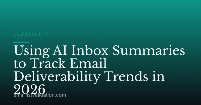 Using AI Inbox Summaries to Track Email Deliverability Trends in 2026