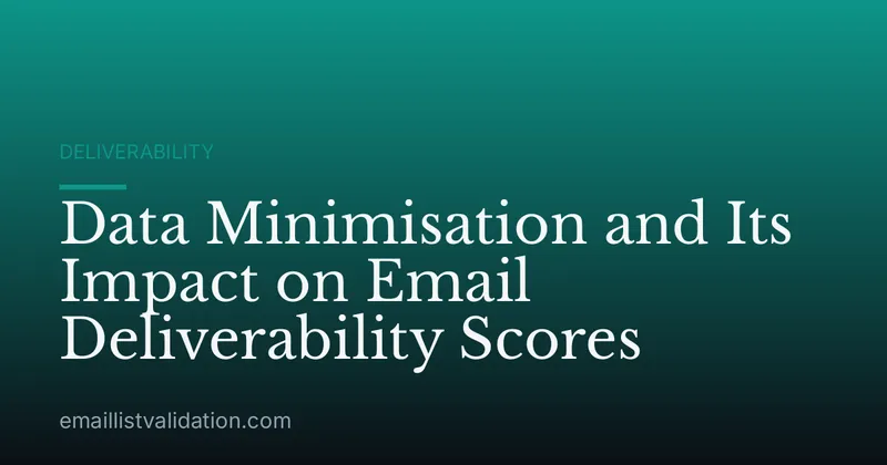 Data Minimisation and Its Impact on Email Deliverability Scores