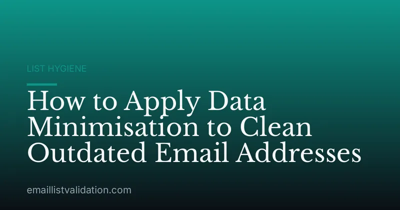 How to Apply Data Minimisation to Clean Outdated Email Addresses