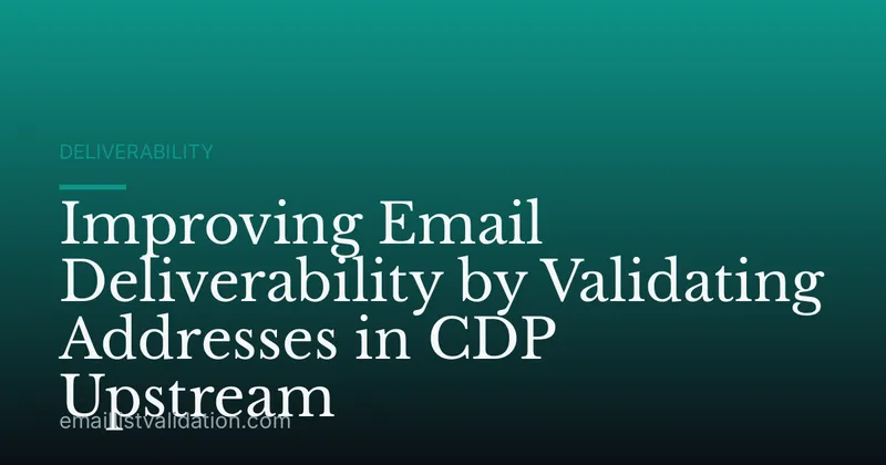 Improving Email Deliverability by Validating Addresses in CDP Upstream