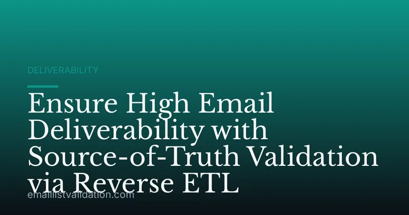 Ensure High Email Deliverability with Source-of-Truth Validation via Reverse ETL