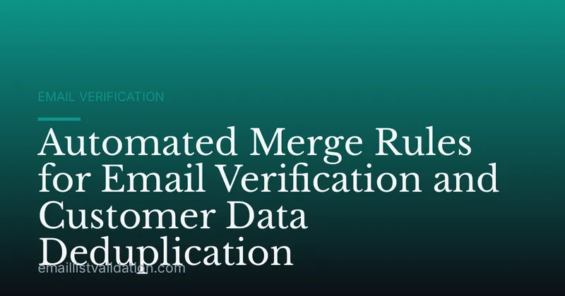 Automated Merge Rules for Email Verification and Customer Data Deduplication
