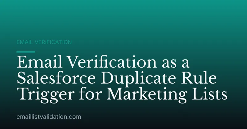 Email Verification as a Salesforce Duplicate Rule Trigger for Marketing Lists
