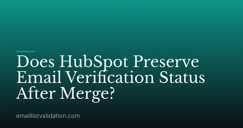 Does HubSpot Preserve Email Verification Status After Merge?