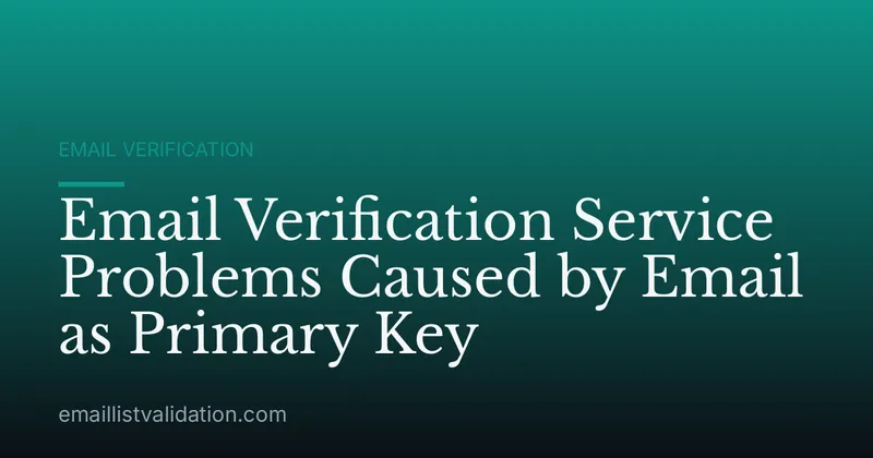 Email Verification Service Problems Caused by Email as Primary Key