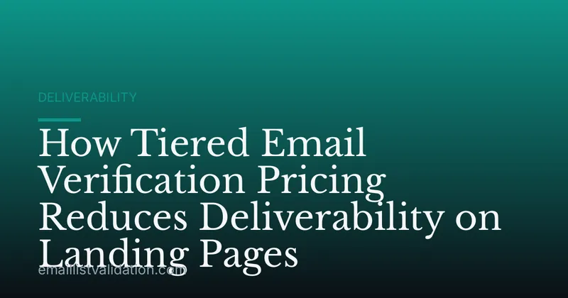 How Tiered Email Verification Pricing Reduces Deliverability on Landing Pages