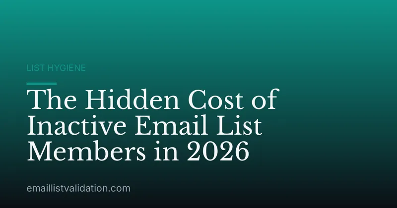 The Hidden Cost of Inactive Email List Members in 2026