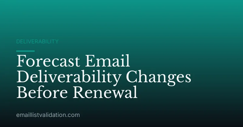 Forecast Email Deliverability Changes Before Renewal