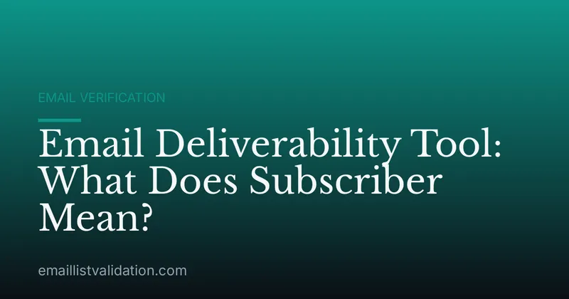 Email Deliverability Tool: What Does Subscriber Mean?