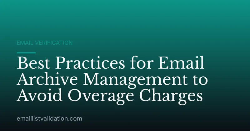 Best Practices for Email Archive Management to Avoid Overage Charges