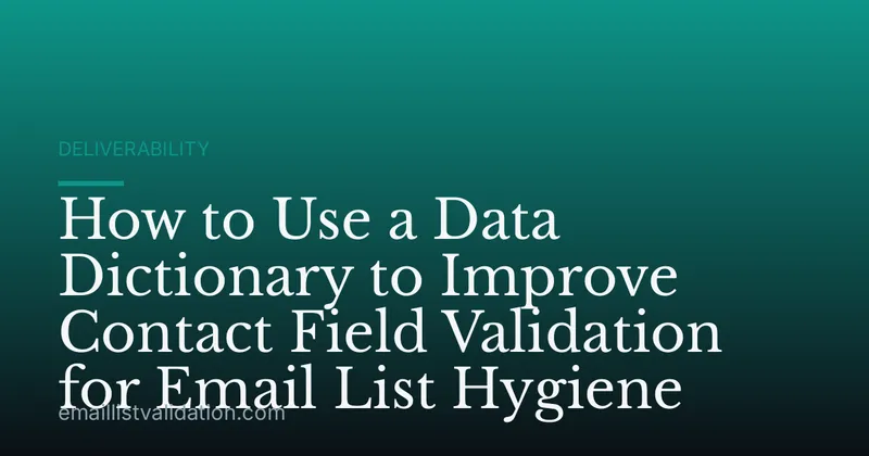 How to Use a Data Dictionary to Improve Contact Field Validation for Email List Hygiene