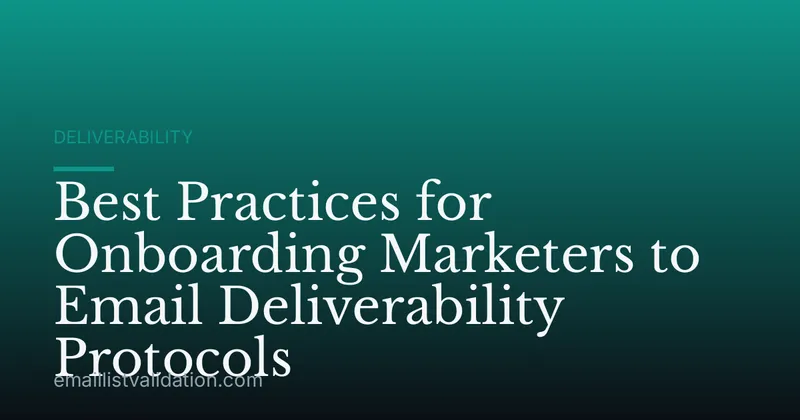 Best Practices for Onboarding Marketers to Email Deliverability Protocols
