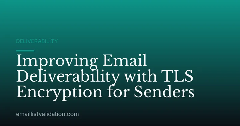 Improving Email Deliverability with TLS Encryption for Senders