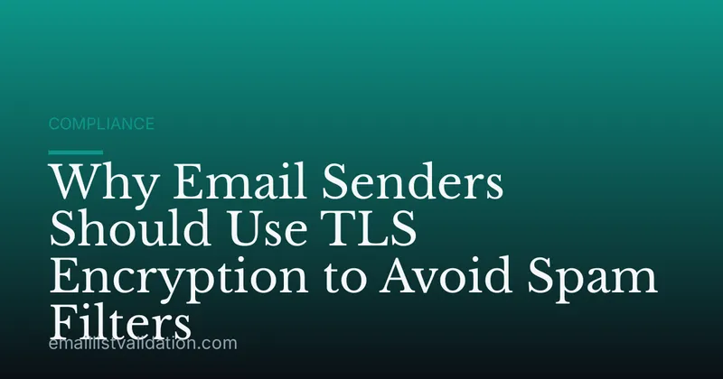 Why Email Senders Should Use TLS Encryption to Avoid Spam Filters