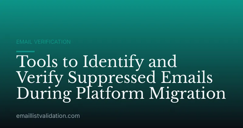 Tools to Identify and Verify Suppressed Emails During Platform Migration