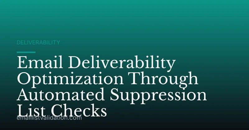Email Deliverability Optimization Through Automated Suppression List Checks