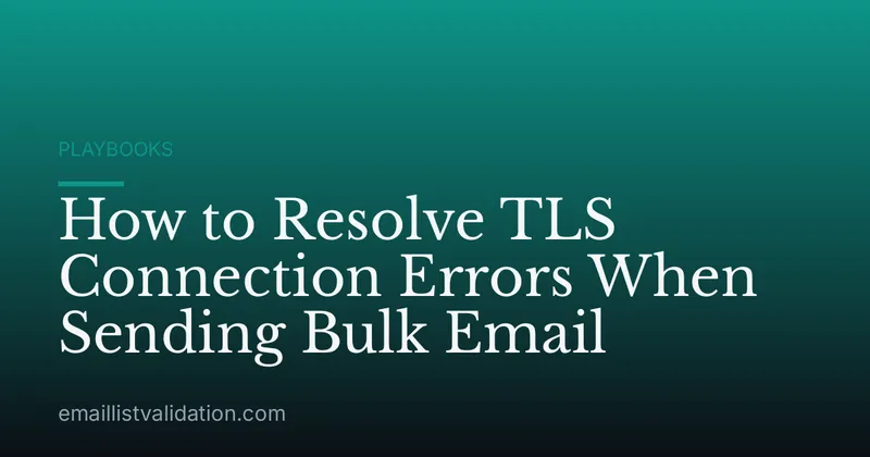How to Resolve TLS Connection Errors When Sending Bulk Email